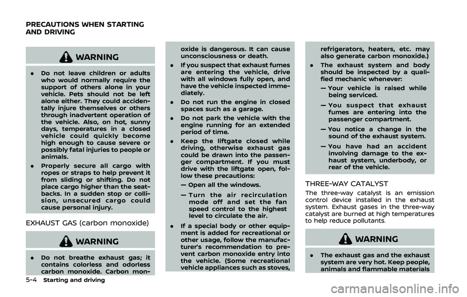 NISSAN QASHQAI 2019 Owner´s Manual 5-4Starting and driving
WARNING
.Do not leave children or adults
who would normally require the
support of others alone in your
vehicle. Pets should not be left
alone either. They could acciden-
tally NISSAN QASHQAI 2019 Owner´s Manual 5-4Starting and driving
WARNING
.Do not leave children or adults
who would normally require the
support of others alone in your
vehicle. Pets should not be left
alone either. They could acciden-
tally