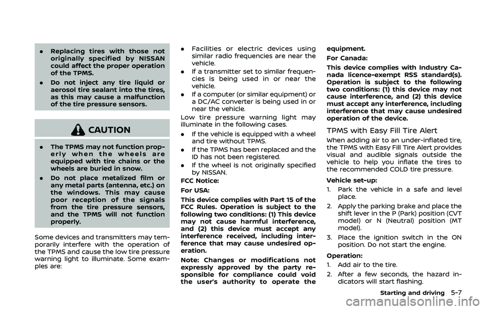 NISSAN QASHQAI 2019 Owner´s Manual .Replacing tires with those not
originally specified by NISSAN
could affect the proper operation
of the TPMS.
. Do not inject any tire liquid or
aerosol tire sealant into the tires,
as this may cause NISSAN QASHQAI 2019 Owner´s Manual .Replacing tires with those not
originally specified by NISSAN
could affect the proper operation
of the TPMS.
. Do not inject any tire liquid or
aerosol tire sealant into the tires,
as this may cause