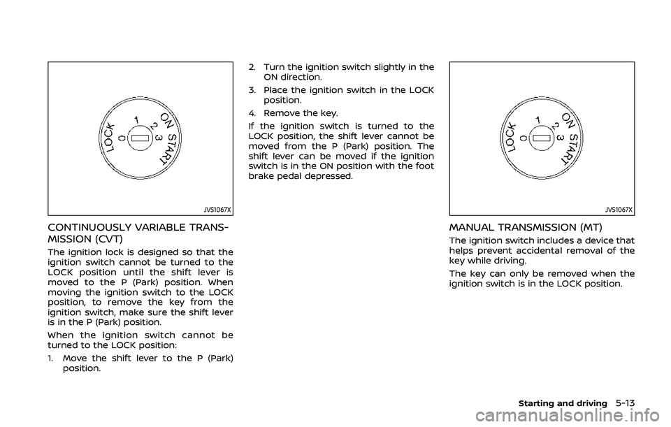 NISSAN QASHQAI 2019 Owner´s Manual JVS1067X
CONTINUOUSLY VARIABLE TRANS-
MISSION (CVT)
The ignition lock is designed so that the
ignition switch cannot be turned to the
LOCK position until the shift lever is
moved to the P (Park) posit NISSAN QASHQAI 2019 Owner´s Manual JVS1067X
CONTINUOUSLY VARIABLE TRANS-
MISSION (CVT)
The ignition lock is designed so that the
ignition switch cannot be turned to the
LOCK position until the shift lever is
moved to the P (Park) posit