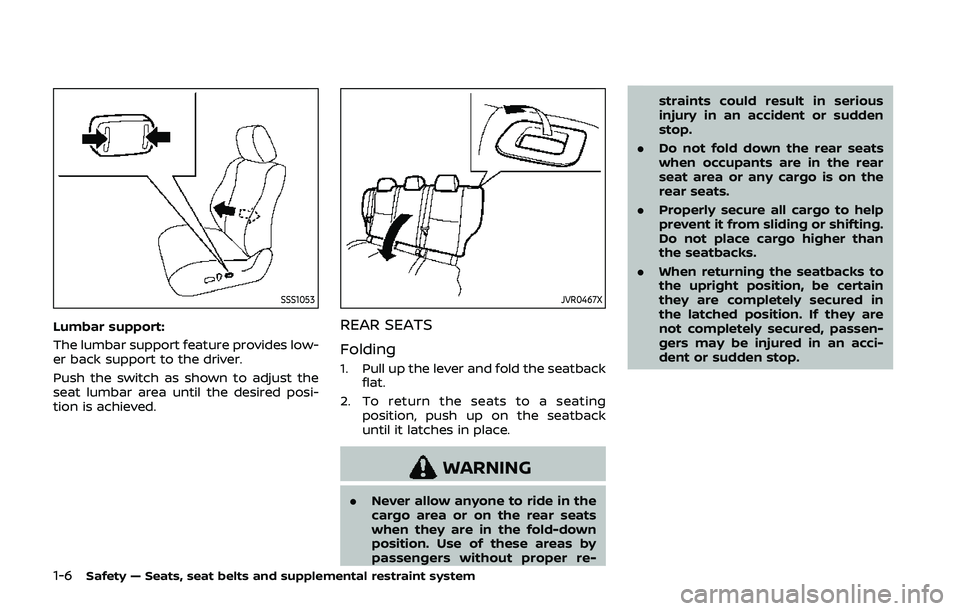 NISSAN QASHQAI 2019  Owner´s Manual 1-6Safety — Seats, seat belts and supplemental restraint system
SSS1053
Lumbar support:
The lumbar support feature provides low-
er back support to the driver.
Push the switch as shown to adjust the