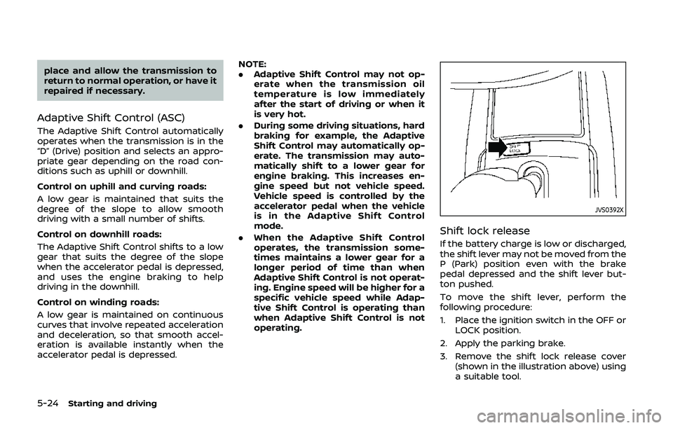 NISSAN QASHQAI 2019 Owner´s Manual 5-24Starting and driving
place and allow the transmission to
return to normal operation, or have it
repaired if necessary.
Adaptive Shift Control (ASC)
The Adaptive Shift Control automatically
operate NISSAN QASHQAI 2019 Owner´s Manual 5-24Starting and driving
place and allow the transmission to
return to normal operation, or have it
repaired if necessary.
Adaptive Shift Control (ASC)
The Adaptive Shift Control automatically
operate