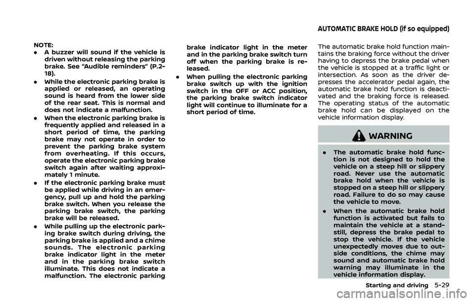 NISSAN QASHQAI 2019 Owner´s Manual NOTE:
.A buzzer will sound if the vehicle is
driven without releasing the parking
brake. See “Audible reminders” (P.2-
18).
. While the electronic parking brake is
applied or released, an operatin NISSAN QASHQAI 2019 Owner´s Manual NOTE:
.A buzzer will sound if the vehicle is
driven without releasing the parking
brake. See “Audible reminders” (P.2-
18).
. While the electronic parking brake is
applied or released, an operatin
