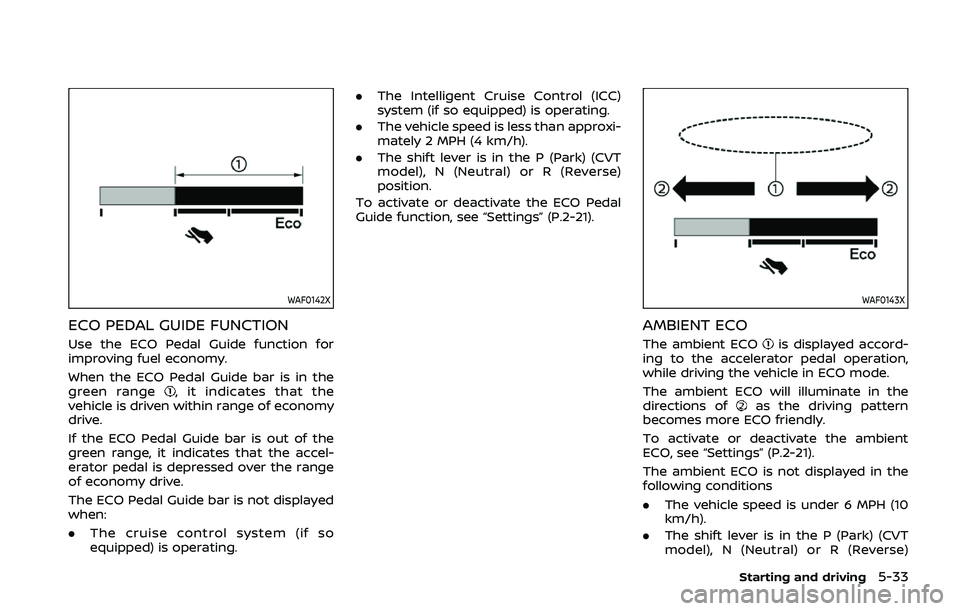 NISSAN QASHQAI 2019 Owner´s Manual WAF0142X
ECO PEDAL GUIDE FUNCTION
Use the ECO Pedal Guide function for
improving fuel economy.
When the ECO Pedal Guide bar is in the
green range
, it indicates that the
vehicle is driven within range NISSAN QASHQAI 2019 Owner´s Manual WAF0142X
ECO PEDAL GUIDE FUNCTION
Use the ECO Pedal Guide function for
improving fuel economy.
When the ECO Pedal Guide bar is in the
green range
, it indicates that the
vehicle is driven within range