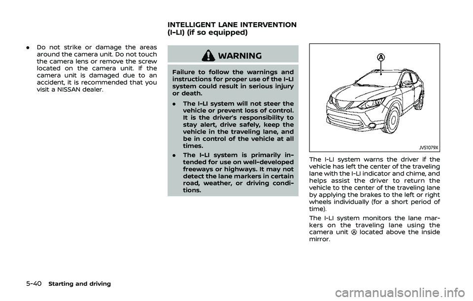 NISSAN QASHQAI 2019 Owner´s Manual 5-40Starting and driving
.Do not strike or damage the areas
around the camera unit. Do not touch
the camera lens or remove the screw
located on the camera unit. If the
camera unit is damaged due to an NISSAN QASHQAI 2019 Owner´s Manual 5-40Starting and driving
.Do not strike or damage the areas
around the camera unit. Do not touch
the camera lens or remove the screw
located on the camera unit. If the
camera unit is damaged due to an