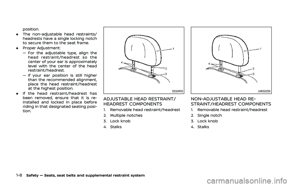 NISSAN QASHQAI 2019  Owner´s Manual 1-8Safety — Seats, seat belts and supplemental restraint system
position.
. The non-adjustable head restraints/
headrests have a single locking notch
to secure them to the seat frame.
. Proper Adjus