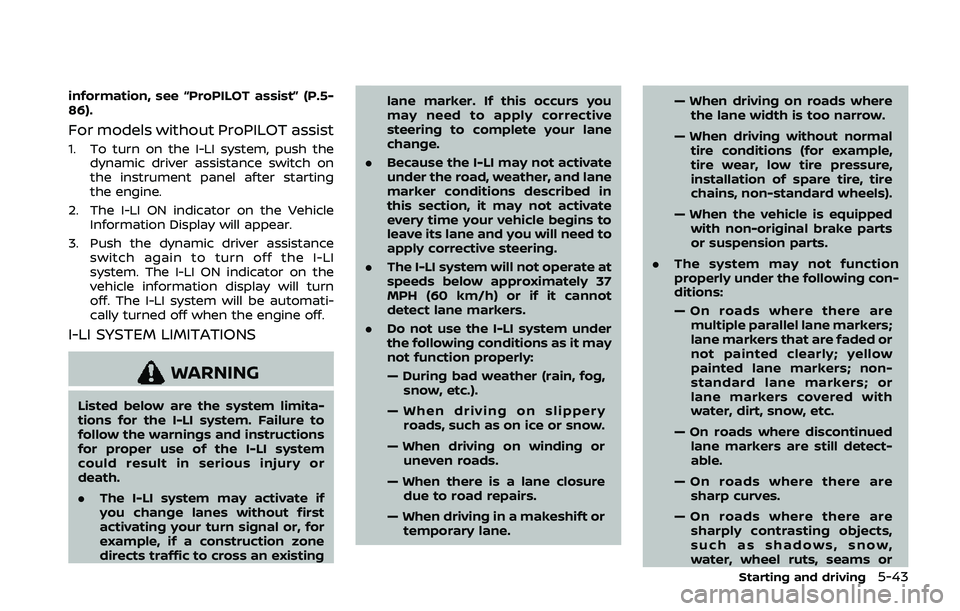 NISSAN QASHQAI 2019 Owner´s Manual information, see “ProPILOT assist” (P.5-
86).
For models without ProPILOT assist
1. To turn on the I-LI system, push thedynamic driver assistance switch on
the instrument panel after starting
the NISSAN QASHQAI 2019 Owner´s Manual information, see “ProPILOT assist” (P.5-
86).
For models without ProPILOT assist
1. To turn on the I-LI system, push thedynamic driver assistance switch on
the instrument panel after starting
the