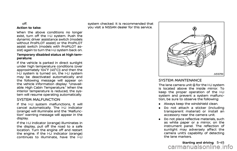 NISSAN QASHQAI 2019 Owner´s Manual off.
Action to take:
When the above conditions no longer
exist, turn off the I-LI system. Push the
dynamic driver assistance switch (models
without ProPILOT assist) or the ProPILOT
assist switch (mode NISSAN QASHQAI 2019 Owner´s Manual off.
Action to take:
When the above conditions no longer
exist, turn off the I-LI system. Push the
dynamic driver assistance switch (models
without ProPILOT assist) or the ProPILOT
assist switch (mode