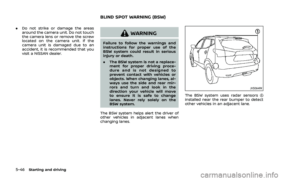 NISSAN QASHQAI 2019 Owner´s Manual 5-46Starting and driving
.Do not strike or damage the areas
around the camera unit. Do not touch
the camera lens or remove the screw
located on the camera unit. If the
camera unit is damaged due to an NISSAN QASHQAI 2019 Owner´s Manual 5-46Starting and driving
.Do not strike or damage the areas
around the camera unit. Do not touch
the camera lens or remove the screw
located on the camera unit. If the
camera unit is damaged due to an