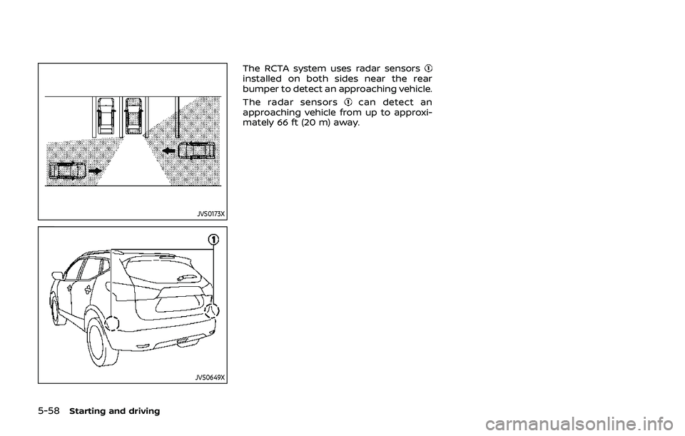 NISSAN QASHQAI 2019 Owner´s Manual 5-58Starting and driving
JVS0173X
JVS0649X
The RCTA system uses radar sensorsinstalled on both sides near the rear
bumper to detect an approaching vehicle.
The radar sensors
can detect an
approaching NISSAN QASHQAI 2019 Owner´s Manual 5-58Starting and driving
JVS0173X
JVS0649X
The RCTA system uses radar sensorsinstalled on both sides near the rear
bumper to detect an approaching vehicle.
The radar sensors
can detect an
approaching