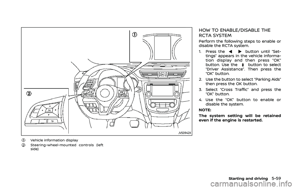 NISSAN QASHQAI 2019 Owner´s Manual JVS0942X
Vehicle information displaySteering-wheel-mounted controls (left
side)
HOW TO ENABLE/DISABLE THE
RCTA SYSTEM
Perform the following steps to enable or
disable the RCTA system.
1. Press the
but NISSAN QASHQAI 2019 Owner´s Manual JVS0942X
Vehicle information displaySteering-wheel-mounted controls (left
side)
HOW TO ENABLE/DISABLE THE
RCTA SYSTEM
Perform the following steps to enable or
disable the RCTA system.
1. Press the
but