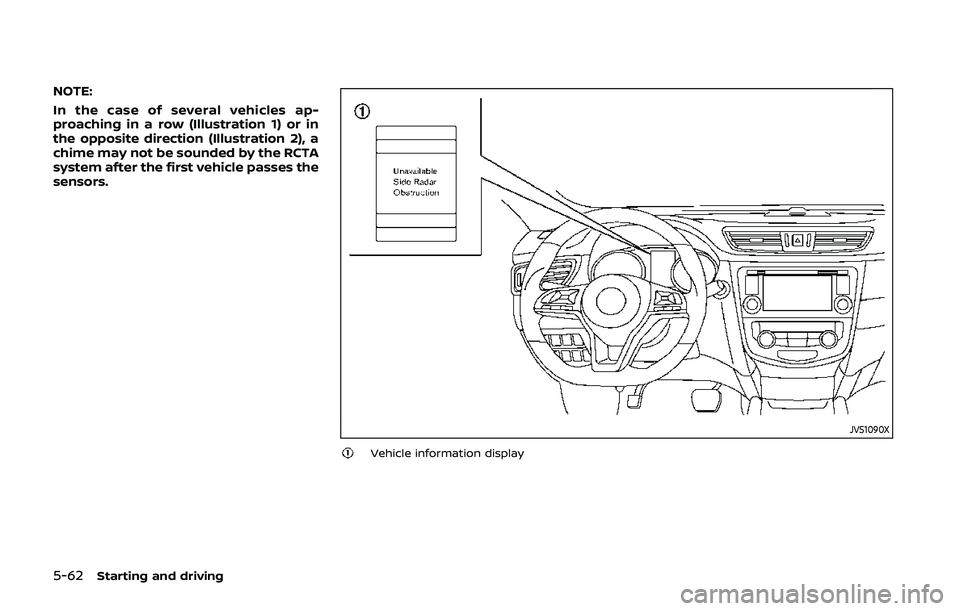 NISSAN QASHQAI 2019 Owner´s Manual 5-62Starting and driving
NOTE:
In the case of several vehicles ap-
proaching in a row (Illustration 1) or in
the opposite direction (Illustration 2), a
chime may not be sounded by the RCTA
system afte NISSAN QASHQAI 2019 Owner´s Manual 5-62Starting and driving
NOTE:
In the case of several vehicles ap-
proaching in a row (Illustration 1) or in
the opposite direction (Illustration 2), a
chime may not be sounded by the RCTA
system afte