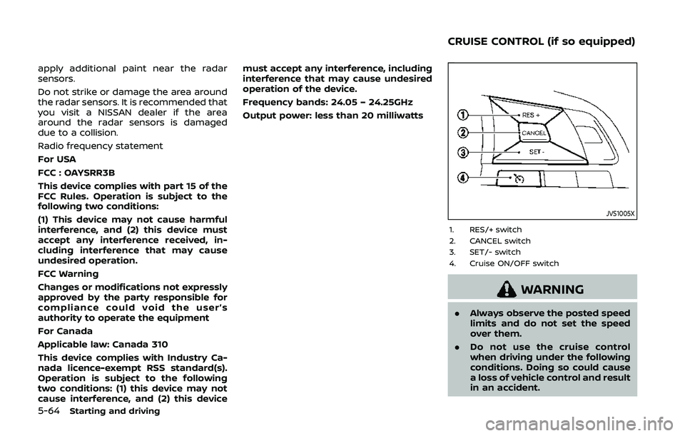 NISSAN QASHQAI 2019 Owner´s Manual 5-64Starting and driving
apply additional paint near the radar
sensors.
Do not strike or damage the area around
the radar sensors. It is recommended that
you visit a NISSAN dealer if the area
around t NISSAN QASHQAI 2019 Owner´s Manual 5-64Starting and driving
apply additional paint near the radar
sensors.
Do not strike or damage the area around
the radar sensors. It is recommended that
you visit a NISSAN dealer if the area
around t