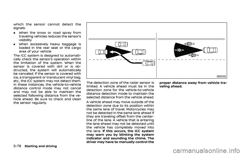 NISSAN QASHQAI 2019 Owner´s Manual 5-78Starting and driving
which the sensor cannot detect the
signals:
.When the snow or road spray from
traveling vehicles reduces the sensor’s
visibility
. When excessively heavy baggage is
loaded i NISSAN QASHQAI 2019 Owner´s Manual 5-78Starting and driving
which the sensor cannot detect the
signals:
.When the snow or road spray from
traveling vehicles reduces the sensor’s
visibility
. When excessively heavy baggage is
loaded i