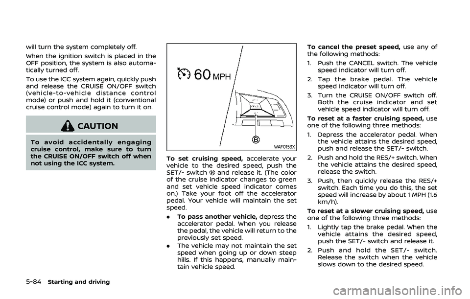 NISSAN QASHQAI 2019 Owner´s Manual 5-84Starting and driving
will turn the system completely off.
When the ignition switch is placed in the
OFF position, the system is also automa-
tically turned off.
To use the ICC system again, quickl NISSAN QASHQAI 2019 Owner´s Manual 5-84Starting and driving
will turn the system completely off.
When the ignition switch is placed in the
OFF position, the system is also automa-
tically turned off.
To use the ICC system again, quickl