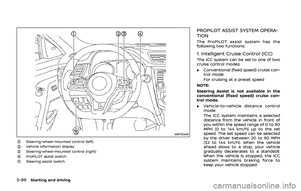 NISSAN QASHQAI 2019 Owner´s Manual 5-88Starting and driving
WAF0046X
Steering-wheel-mounted control (left)Vehicle information displaySteering-wheel-mounted control (right)ProPILOT assist switchSteering assist switch
PROPILOT ASSIST SYS NISSAN QASHQAI 2019 Owner´s Manual 5-88Starting and driving
WAF0046X
Steering-wheel-mounted control (left)Vehicle information displaySteering-wheel-mounted control (right)ProPILOT assist switchSteering assist switch
PROPILOT ASSIST SYS