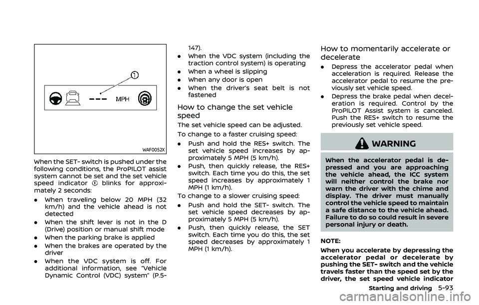 NISSAN QASHQAI 2019 Owner´s Manual WAF0052X
When the SET- switch is pushed under the
following conditions, the ProPILOT assist
system cannot be set and the set vehicle
speed indicator
blinks for approxi-
mately 2 seconds:
. When travel NISSAN QASHQAI 2019 Owner´s Manual WAF0052X
When the SET- switch is pushed under the
following conditions, the ProPILOT assist
system cannot be set and the set vehicle
speed indicator
blinks for approxi-
mately 2 seconds:
. When travel