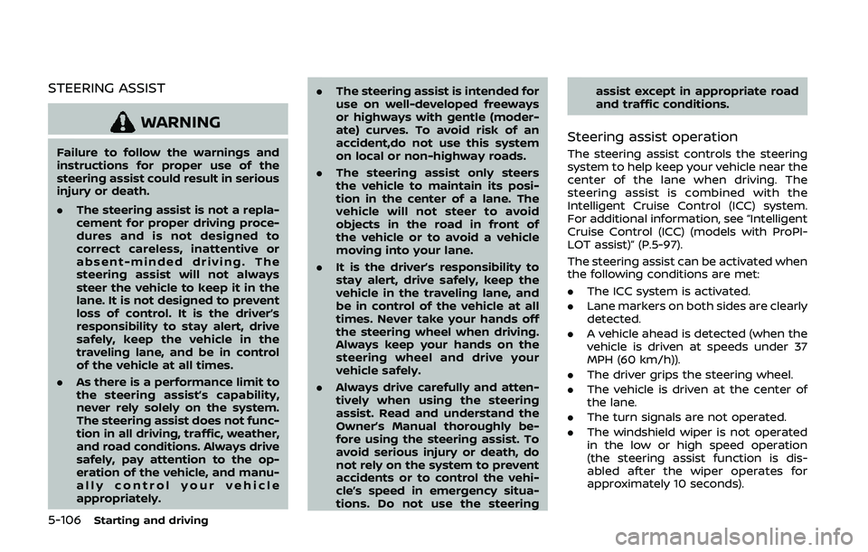 NISSAN QASHQAI 2019 Owner´s Manual 5-106Starting and driving
STEERING ASSIST
WARNING
Failure to follow the warnings and
instructions for proper use of the
steering assist could result in serious
injury or death.
.The steering assist is NISSAN QASHQAI 2019 Owner´s Manual 5-106Starting and driving
STEERING ASSIST
WARNING
Failure to follow the warnings and
instructions for proper use of the
steering assist could result in serious
injury or death.
.The steering assist is