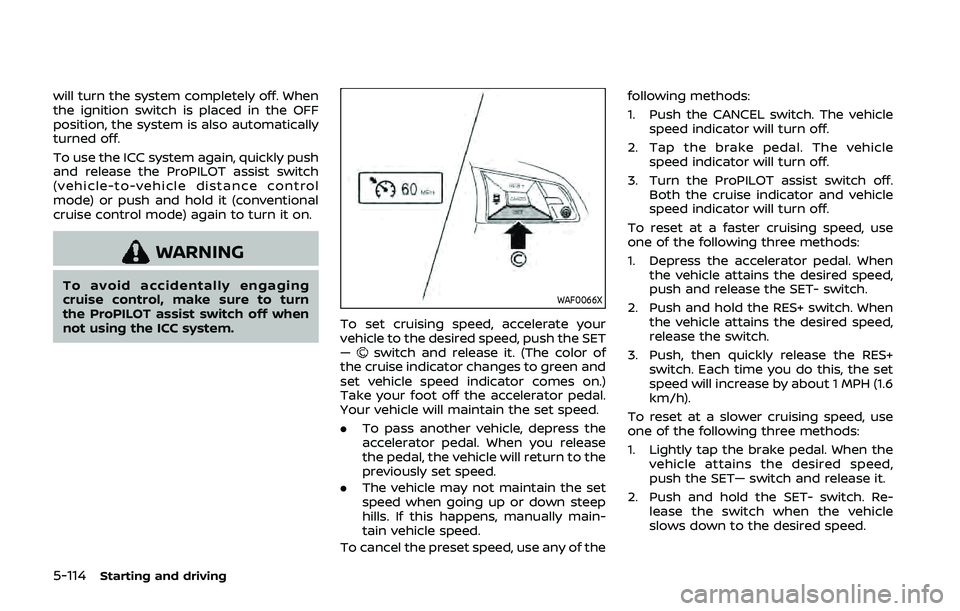 NISSAN QASHQAI 2019 Owner´s Manual 5-114Starting and driving
will turn the system completely off. When
the ignition switch is placed in the OFF
position, the system is also automatically
turned off.
To use the ICC system again, quickly NISSAN QASHQAI 2019 Owner´s Manual 5-114Starting and driving
will turn the system completely off. When
the ignition switch is placed in the OFF
position, the system is also automatically
turned off.
To use the ICC system again, quickly