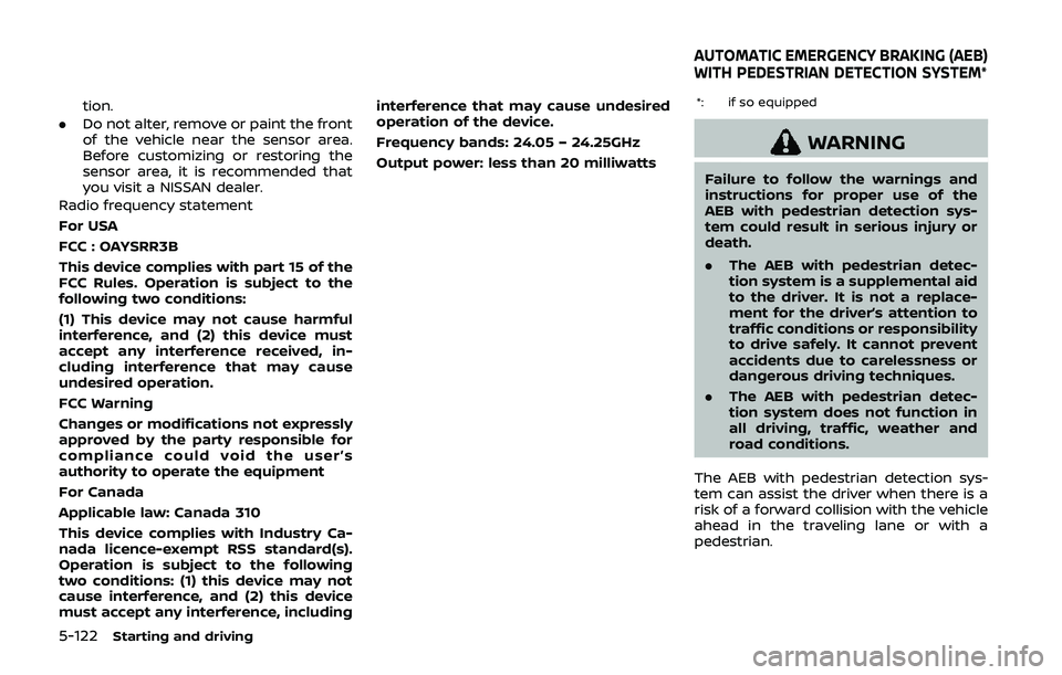 NISSAN QASHQAI 2019 Owner´s Manual 5-122Starting and driving
tion.
. Do not alter, remove or paint the front
of the vehicle near the sensor area.
Before customizing or restoring the
sensor area, it is recommended that
you visit a NISSA NISSAN QASHQAI 2019 Owner´s Manual 5-122Starting and driving
tion.
. Do not alter, remove or paint the front
of the vehicle near the sensor area.
Before customizing or restoring the
sensor area, it is recommended that
you visit a NISSA