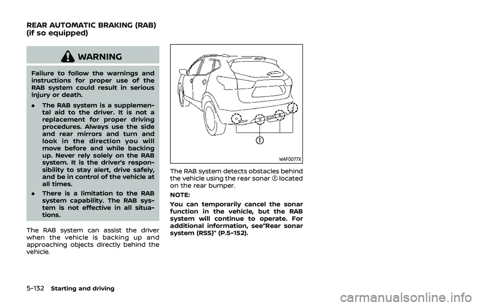 NISSAN QASHQAI 2019 Owner´s Manual 5-132Starting and driving
WARNING
Failure to follow the warnings and
instructions for proper use of the
RAB system could result in serious
injury or death.
.The RAB system is a supplemen-
tal aid to t NISSAN QASHQAI 2019 Owner´s Manual 5-132Starting and driving
WARNING
Failure to follow the warnings and
instructions for proper use of the
RAB system could result in serious
injury or death.
.The RAB system is a supplemen-
tal aid to t