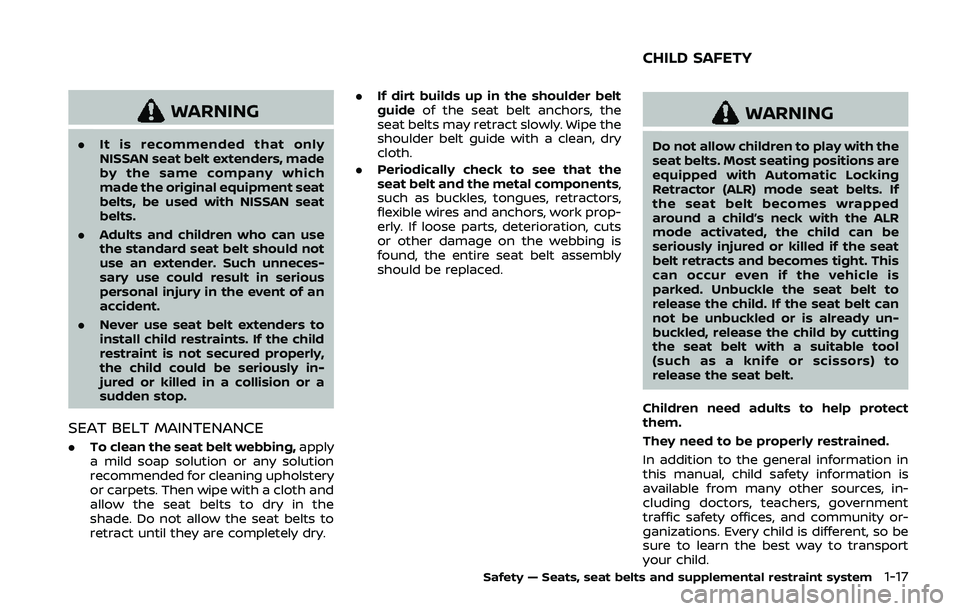 NISSAN QASHQAI 2019  Owner´s Manual WARNING
.It is recommended that only
NISSAN seat belt extenders, made
by the same company which
made the original equipment seat
belts, be used with NISSAN seat
belts.
. Adults and children who can us