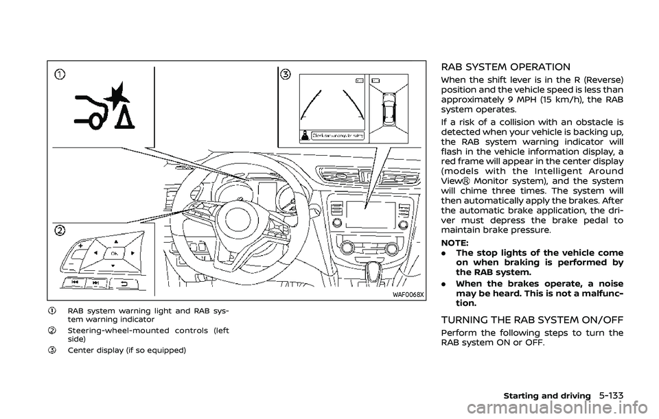 NISSAN QASHQAI 2019 Owner´s Manual WAF0068X
RAB system warning light and RAB sys-
tem warning indicator
Steering-wheel-mounted controls (left
side)
Center display (if so equipped)
RAB SYSTEM OPERATION
When the shift lever is in the R ( NISSAN QASHQAI 2019 Owner´s Manual WAF0068X
RAB system warning light and RAB sys-
tem warning indicator
Steering-wheel-mounted controls (left
side)
Center display (if so equipped)
RAB SYSTEM OPERATION
When the shift lever is in the R (