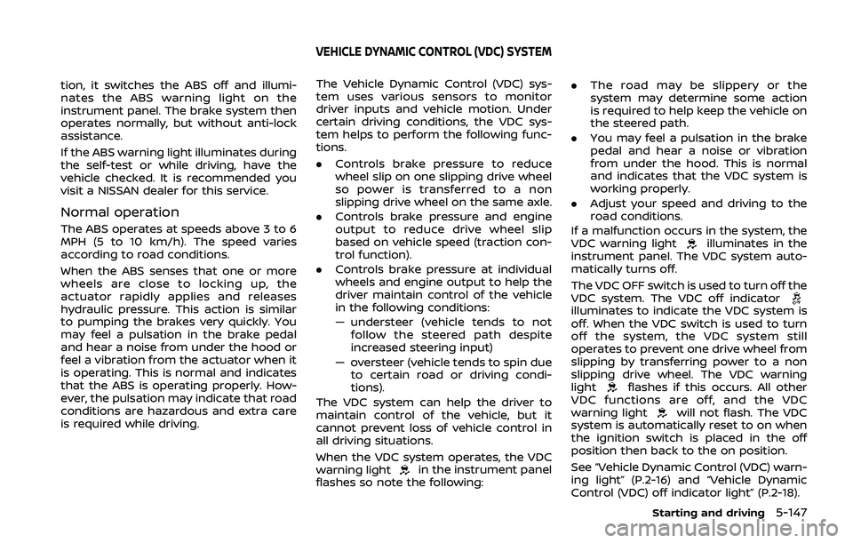 NISSAN QASHQAI 2019 Owner´s Manual tion, it switches the ABS off and illumi-
nates the ABS warning light on the
instrument panel. The brake system then
operates normally, but without anti-lock
assistance.
If the ABS warning light illum NISSAN QASHQAI 2019 Owner´s Manual tion, it switches the ABS off and illumi-
nates the ABS warning light on the
instrument panel. The brake system then
operates normally, but without anti-lock
assistance.
If the ABS warning light illum