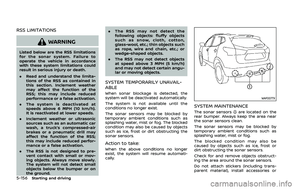 NISSAN QASHQAI 2019  Owner´s Manual 5-156Starting and driving
RSS LIMITATIONS
WARNING
Listed below are the RSS limitations
for the sonar system. Failure to
operate the vehicle in accordance
with these system limitations could
result in 