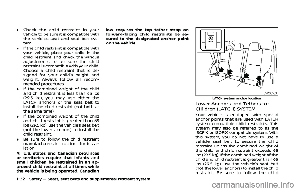 NISSAN QASHQAI 2019  Owner´s Manual 1-22Safety — Seats, seat belts and supplemental restraint system
.Check the child restraint in your
vehicle to be sure it is compatible with
the vehicle’s seat and seat belt sys-
tem.
. If the chi