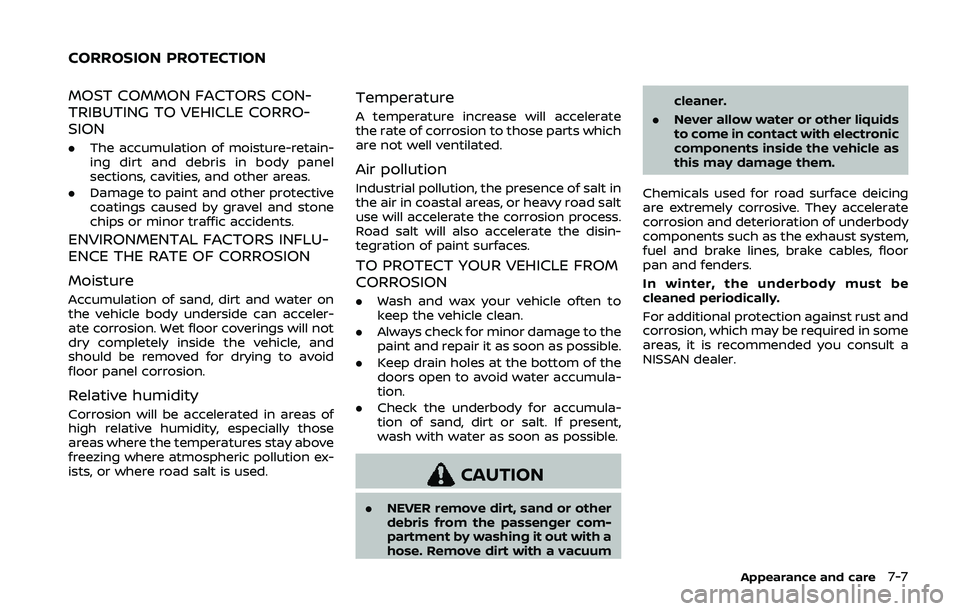 NISSAN QASHQAI 2019 Owner´s Manual MOST COMMON FACTORS CON-
TRIBUTING TO VEHICLE CORRO-
SION
.The accumulation of moisture-retain-
ing dirt and debris in body panel
sections, cavities, and other areas.
. Damage to paint and other prote NISSAN QASHQAI 2019 Owner´s Manual MOST COMMON FACTORS CON-
TRIBUTING TO VEHICLE CORRO-
SION
.The accumulation of moisture-retain-
ing dirt and debris in body panel
sections, cavities, and other areas.
. Damage to paint and other prote