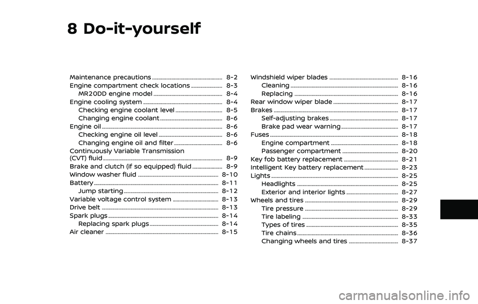 NISSAN QASHQAI 2019  Owner´s Manual 8 Do-it-yourself
Maintenance precautions ...................................................... 8-2
Engine compartment check locations ........................ 8-3MR20DD engine model .................