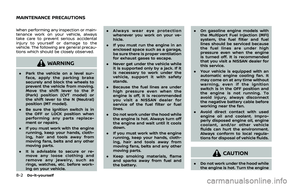 NISSAN QASHQAI 2019  Owner´s Manual 8-2Do-it-yourself
When performing any inspection or main-
tenance work on your vehicle, always
take care to prevent serious accidental
injury to yourself or damage to the
vehicle. The following are ge