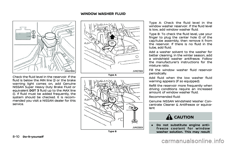 NISSAN QASHQAI 2019 Owner´s Manual 8-10Do-it-yourself
JVM0789X
Check the fluid level in the reservoir. If the
fluid is below the MIN lineor the brake
warning light comes on, add Genuine
NISSAN Super Heavy Duty Brake Fluid or
equivalent NISSAN QASHQAI 2019 Owner´s Manual 8-10Do-it-yourself
JVM0789X
Check the fluid level in the reservoir. If the
fluid is below the MIN lineor the brake
warning light comes on, add Genuine
NISSAN Super Heavy Duty Brake Fluid or
equivalent