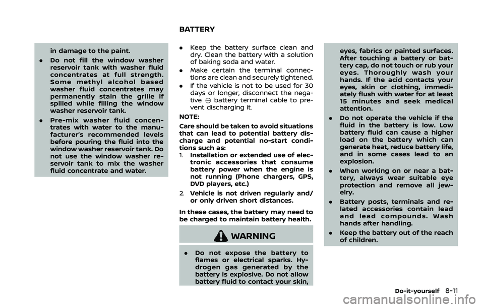 NISSAN QASHQAI 2019  Owner´s Manual in damage to the paint.
. Do not fill the window washer
reservoir tank with washer fluid
concentrates at full strength.
Some methyl alcohol based
washer fluid concentrates may
permanently stain the gr