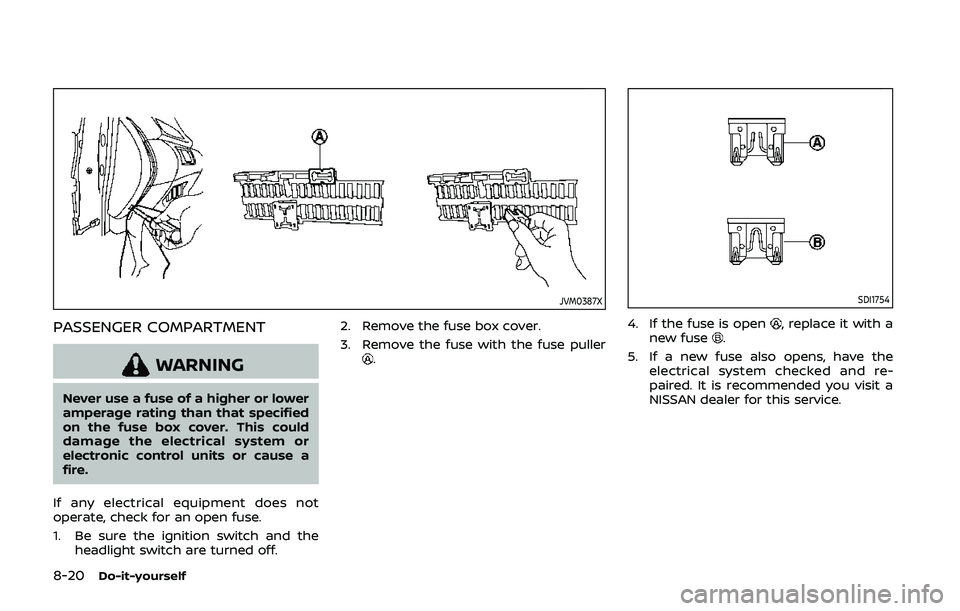 NISSAN QASHQAI 2019  Owner´s Manual 8-20Do-it-yourself
JVM0387X
PASSENGER COMPARTMENT
WARNING
Never use a fuse of a higher or lower
amperage rating than that specified
on the fuse box cover. This could
damage the electrical system or
el