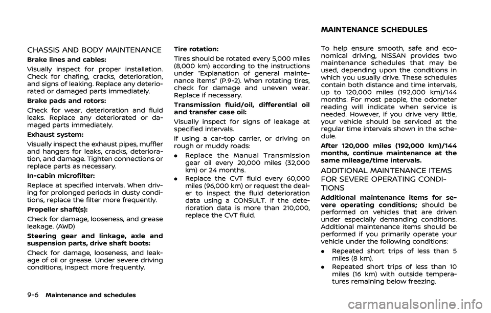 NISSAN QASHQAI 2019  Owner´s Manual 9-6Maintenance and schedules
CHASSIS AND BODY MAINTENANCE
Brake lines and cables:
Visually inspect for proper installation.
Check for chafing, cracks, deterioration,
and signs of leaking. Replace any 