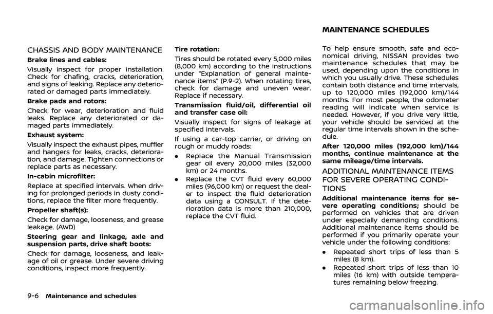 NISSAN QASHQAI 2019  Owner´s Manual 9-6Maintenance and schedules
CHASSIS AND BODY MAINTENANCE
Brake lines and cables:
Visually inspect for proper installation.
Check for chafing, cracks, deterioration,
and signs of leaking. Replace any 