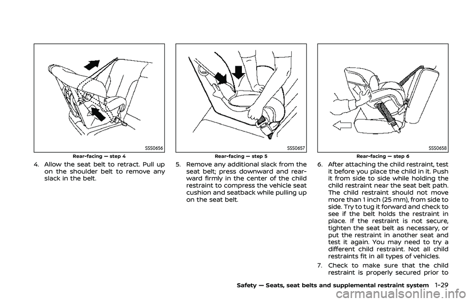 NISSAN QASHQAI 2019  Owner´s Manual SSS0656Rear-facing — step 4
4. Allow the seat belt to retract. Pull upon the shoulder belt to remove any
slack in the belt.
SSS0657Rear-facing — step 5
5. Remove any additional slack from theseat 