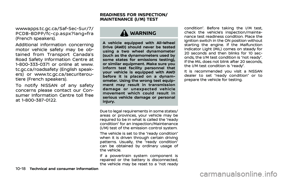 NISSAN QASHQAI 2019  Owner´s Manual 10-18Technical and consumer information
wwwapps.tc.gc.ca/Saf-Sec-Sur/7/
PCDB-BDPP/fc-cp.aspx?lang=fra
(French speakers).
Additional information concerning
motor vehicle safety may be ob-
tained from T