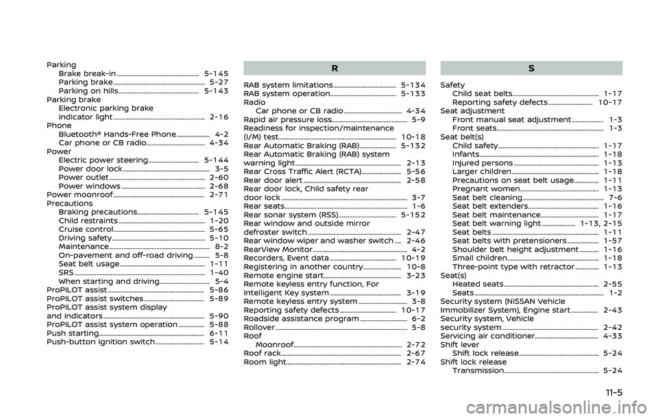 NISSAN QASHQAI 2019  Owner´s Manual ParkingBrake break-in .................................................... 5-145
Parking brake .......................................................... 5-27
Parking on hills.........................