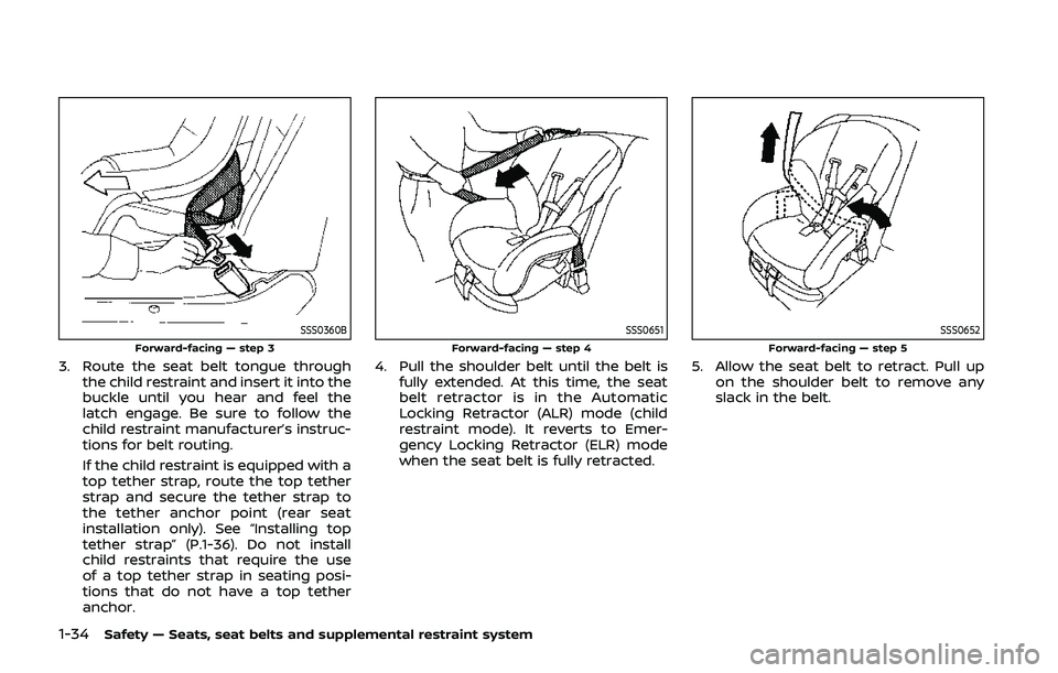 NISSAN QASHQAI 2019  Owner´s Manual 1-34Safety — Seats, seat belts and supplemental restraint system
SSS0360BForward-facing — step 3
3. Route the seat belt tongue throughthe child restraint and insert it into the
buckle until you he