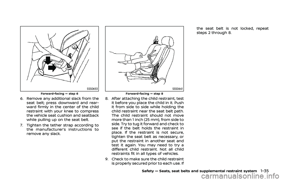 NISSAN QASHQAI 2019  Owner´s Manual SSS0653Forward-facing — step 6
6. Remove any additional slack from theseat belt; press downward and rear-
ward firmly in the center of the child
restraint with your knee to compress
the vehicle seat