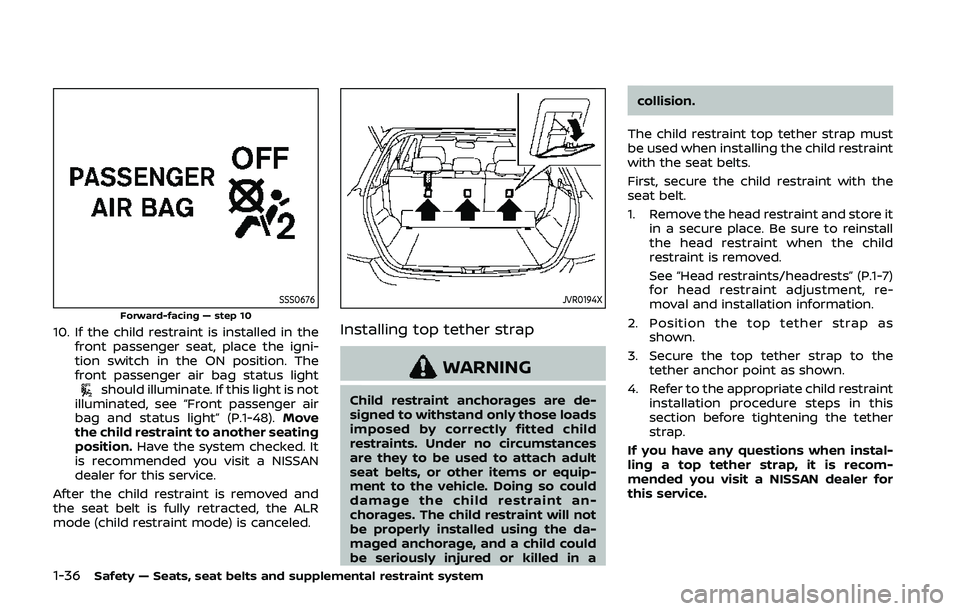 NISSAN QASHQAI 2019  Owner´s Manual 1-36Safety — Seats, seat belts and supplemental restraint system
SSS0676Forward-facing — step 10
10. If the child restraint is installed in thefront passenger seat, place the igni-
tion switch in 