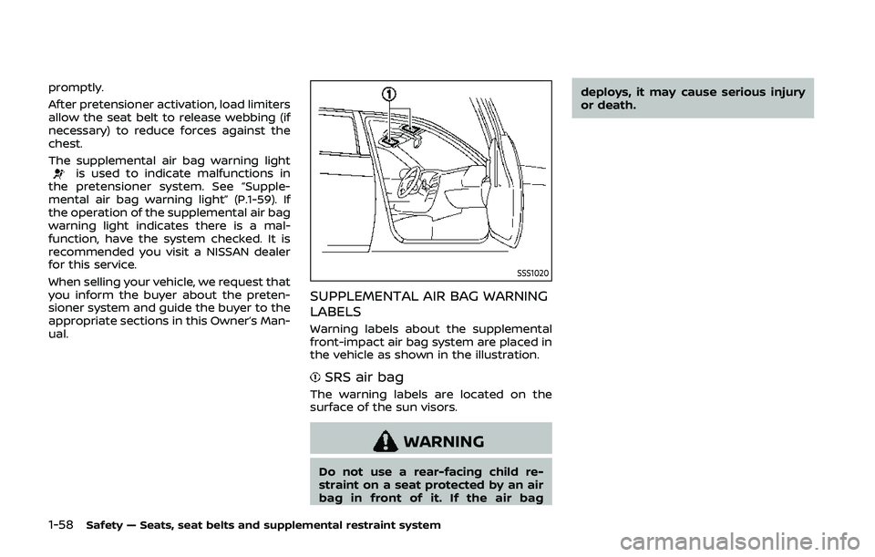 NISSAN QASHQAI 2019  Owner´s Manual 1-58Safety — Seats, seat belts and supplemental restraint system
promptly.
After pretensioner activation, load limiters
allow the seat belt to release webbing (if
necessary) to reduce forces against