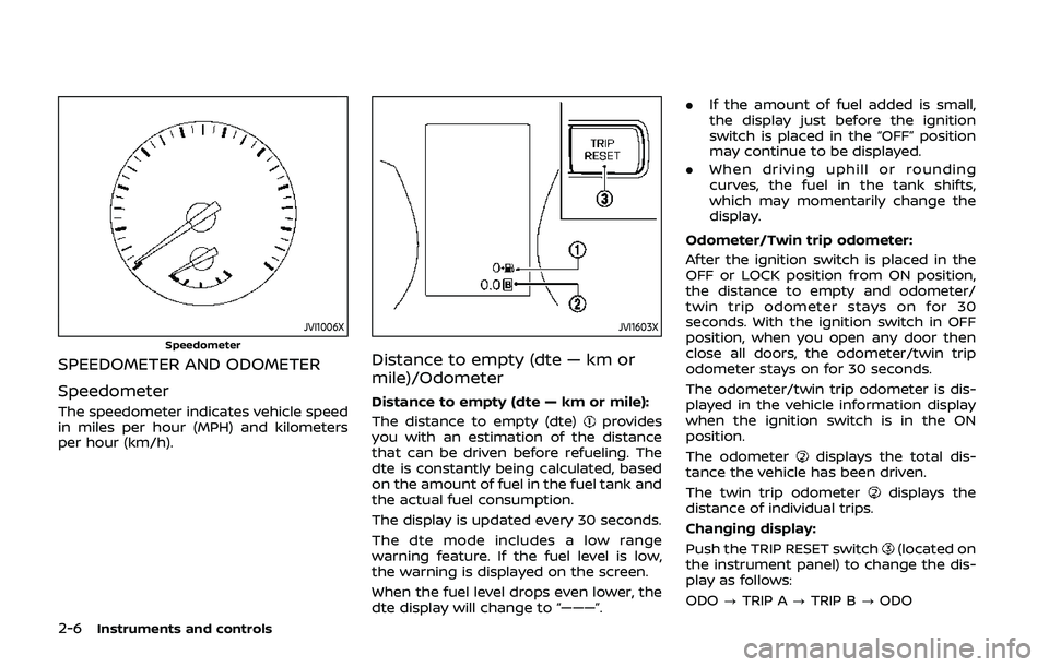 NISSAN QASHQAI 2019  Owner´s Manual 2-6Instruments and controls
JVI1006XSpeedometer
SPEEDOMETER AND ODOMETER
Speedometer
The speedometer indicates vehicle speed
in miles per hour (MPH) and kilometers
per hour (km/h).
JVI1603X
Distance t