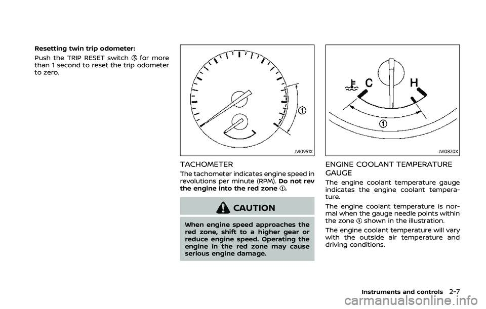 NISSAN QASHQAI 2019 Owner´s Manual Resetting twin trip odometer:
Push the TRIP RESET switch
for more
than 1 second to reset the trip odometer
to zero.
JVI0951X
TACHOMETER
The tachometer indicates engine speed in
revolutions per minute NISSAN QASHQAI 2019 Owner´s Manual Resetting twin trip odometer:
Push the TRIP RESET switch
for more
than 1 second to reset the trip odometer
to zero.
JVI0951X
TACHOMETER
The tachometer indicates engine speed in
revolutions per minute