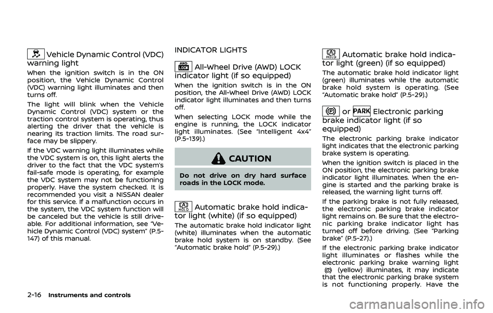 NISSAN QASHQAI 2019 Owner´s Manual 2-16Instruments and controls
Vehicle Dynamic Control (VDC)
warning light
When the ignition switch is in the ON
position, the Vehicle Dynamic Control
(VDC) warning light illuminates and then
turns off. NISSAN QASHQAI 2019 Owner´s Manual 2-16Instruments and controls
Vehicle Dynamic Control (VDC)
warning light
When the ignition switch is in the ON
position, the Vehicle Dynamic Control
(VDC) warning light illuminates and then
turns off.