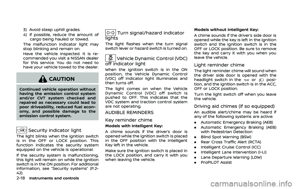 NISSAN QASHQAI 2019 Owner´s Manual 2-18Instruments and controls
3) Avoid steep uphill grades.
4) If possible, reduce the amount ofcargo being hauled or towed.
The malfunction indicator light may
stop blinking and remain on.
Have the ve NISSAN QASHQAI 2019 Owner´s Manual 2-18Instruments and controls
3) Avoid steep uphill grades.
4) If possible, reduce the amount ofcargo being hauled or towed.
The malfunction indicator light may
stop blinking and remain on.
Have the ve