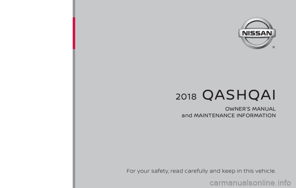 NISSAN QASHQAI 2018  Owner´s Manual 2018  QASHQAI 
OWNER’S MANUAL 
and MAINTENANCE INFORMATION
For your safety, read carefully and keep in this vehicle. 