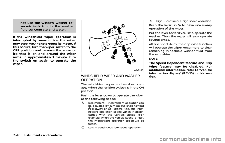 NISSAN QASHQAI 2018  Owner´s Manual 2-40Instruments and controls
not use the window washer re-
servoir tank to mix the washer
fluid concentrate and water.
If the windshield wiper operation is
interrupted by snow or ice, the wiper
may st